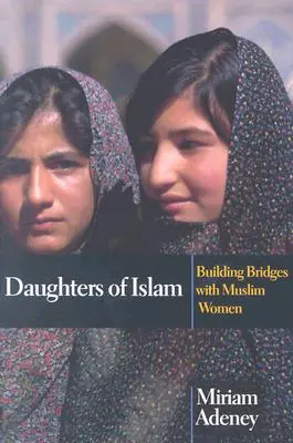 Töchter des Islam: Brücken bauen mit muslimischen Frauen - Daughters of Islam: Building Bridges with Muslim Women