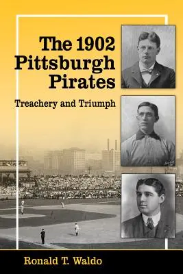 Die Pittsburgh Pirates von 1902: Verrat und Triumph - The 1902 Pittsburgh Pirates: Treachery and Triumph