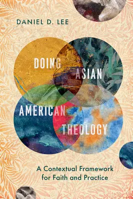 Asiatisch-amerikanische Theologie praktizieren: Ein kontextueller Rahmen für Glaube und Praxis - Doing Asian American Theology: A Contextual Framework for Faith and Practice