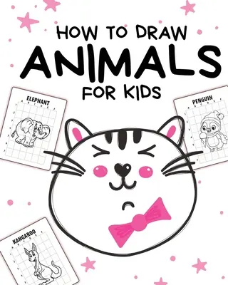 Wie man Tiere für Kinder malt: Alter 4-10 - In einfachen Schritten - Schritt für Schritt zeichnen lernen - How To Draw Animals For Kids: Ages 4-10 - In Simple Steps - Learn To Draw Step By Step