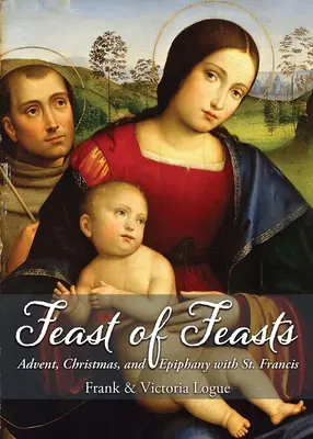 Das Fest der Feste: Advent, Weihnachten und Epiphanie mit dem Heiligen Franziskus - Feast of Feasts: Advent, Christmas, and Epiphany with St. Francis