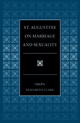 Der heilige Augustinus über Ehe und Sexualität - St. Augustine on Marriage and Sexuality