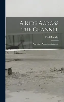 Ein Ritt über den Kanal: Und andere Abenteuer in der Luft - A Ride Across the Channel: And Other Adventures in the Air