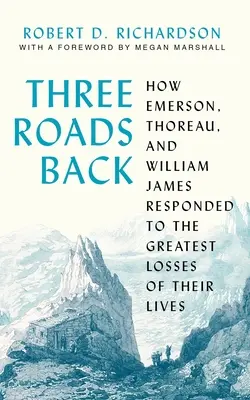 Drei Wege zurück: Wie Emerson, Thoreau und William James auf die größten Verluste in ihrem Leben reagierten - Three Roads Back: How Emerson, Thoreau, and William James Responded to the Greatest Losses of Their Lives