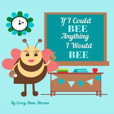 If I Could BEE Anything I Would BEE: Berufserkundung für Kinder - If I Could BEE Anything I Would BEE: Career Exploration for Kids