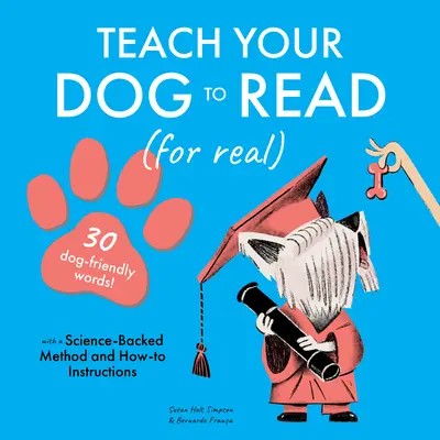 Bringen Sie Ihrem Hund das Lesen bei: 30 hundefreundliche Wörter - Teach Your Dog to Read: 30 Dog-Friendly Words