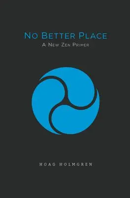 Kein besserer Ort: Eine neue Zen-Fibel - No Better Place: A New Zen Primer