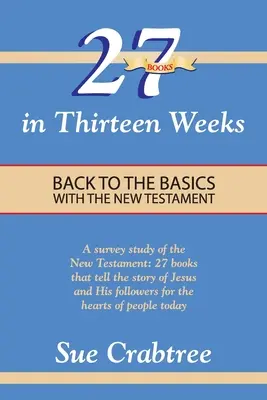 27 Bücher in dreizehn Wochen: Zurück zu den Grundlagen mit dem Neuen Testament - 27 Books in Thirteen Weeks: Back to the Basics with the New Testament