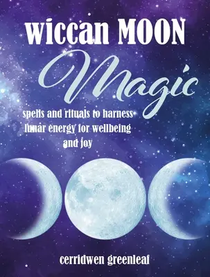 Wicca-Mondmagie: Zaubersprüche und Rituale zur Nutzung der Mondenergie für Wohlbefinden und Freude - Wiccan Moon Magic: Spells and Rituals to Harness Lunar Energy for Wellbeing and Joy