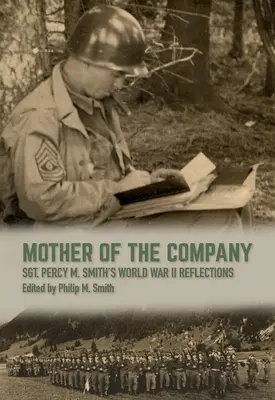 Mutter der Kompanie: Sgt. Percy M. Smith's World War II Reflections - Mother of the Company: Sgt. Percy M. Smith's World War II Reflections