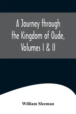 Eine Reise durch das Königreich Oude, Bände I und II - A Journey through the Kingdom of Oude, Volumes I & II