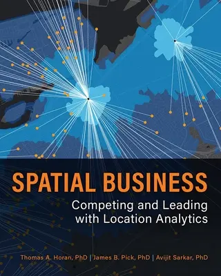 Spatial Business: Mit Standortanalysen konkurrieren und führend sein - Spatial Business: Competing and Leading with Location Analytics