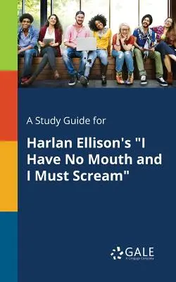 Ein Studienführer für Harlan Ellisons Ich habe keinen Mund und ich muss schreien - A Study Guide for Harlan Ellison's I Have No Mouth and I Must Scream