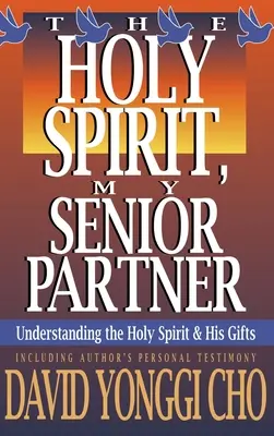 Heiliger Geist, mein wichtigster Partner: Den Heiligen Geist und seine Gaben verstehen - Holy Spirit, My Senior Partner: Understanding the Holy Spirit and His Gifts