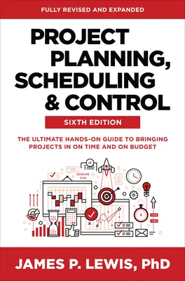 Projektplanung, -terminierung und -kontrolle, Sechste Ausgabe: Der ultimative praktische Leitfaden für die termin- und budgetgerechte Durchführung von Projekten - Project Planning, Scheduling, and Control, Sixth Edition: The Ultimate Hands-On Guide to Bringing Projects in on Time and on Budget