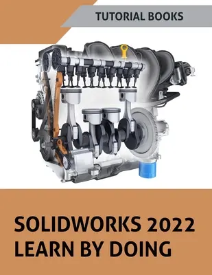 SOLIDWORKS 2022 Learning By Doing (Eingefärbt) - SOLIDWORKS 2022 Learn By Doing (COLORED)