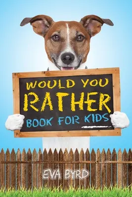 Wünsch dir was-Buch für Kinder: Das Buch mit herausfordernden Entscheidungen, albernen Situationen und geradezu urkomischen Fragen, an denen die ganze Familie Spaß haben wird - Would You Rather Book For Kids: The Book of Challenging Choices, Silly Situations and Downright Hilarious Questions the Whole Family Will Enjoy