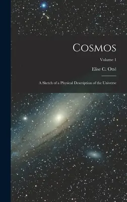 Der Kosmos: Eine Skizze einer physikalischen Beschreibung des Universums; Band 1 - Cosmos: A Sketch of a Physical Description of the Universe; Volume 1