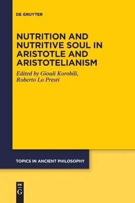 Ernährung und nährende Seele bei Aristoteles und Aristotelismus - Nutrition and Nutritive Soul in Aristotle and Aristotelianism