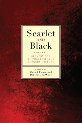 Scharlachrot und Schwarz: Sklaverei und Enteignung in der Geschichte von Rutgers, Band 1 - Scarlet and Black: Slavery and Dispossession in Rutgers Historyvolume 1