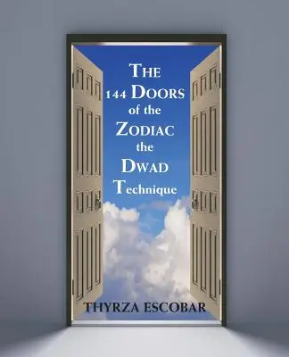 Die 144 Türen des Tierkreises: Die Dwad-Technik - The 144 Doors of the Zodiac: The Dwad Technique