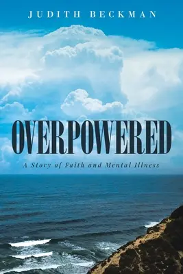 Überwältigt: Eine Geschichte von Glaube und Geisteskrankheit - Overpowered: A Story of Faith and Mental Illness