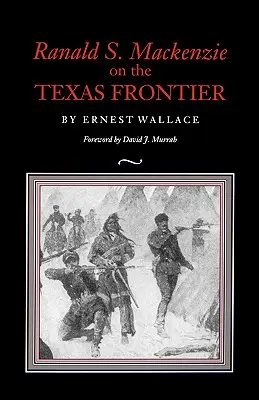 Ranald S. MacKenzie an der Grenze zu Texas - Ranald S. MacKenzie on the Texas Frontier