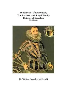 O'Sullivan (O'Suilleabhainn), das älteste irische Königshaus: Geschichte und Genealogie. Dritte Auflage - O'Sullivan (O'Suilleabhainn), the Earliest Irish Royal Family: History and Genealogy. Third Edition