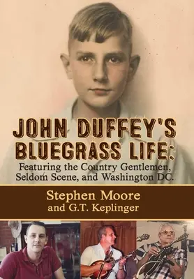 John Duffey's Bluegrass Life: FEATURING THE COUNTRY GENTLEMEN, SELDOM SCENE, AND WASHINGTON, D.C. - Zweite Ausgabe - John Duffey's Bluegrass Life: FEATURING THE COUNTRY GENTLEMEN, SELDOM SCENE, AND WASHINGTON, D.C. - Second Edition