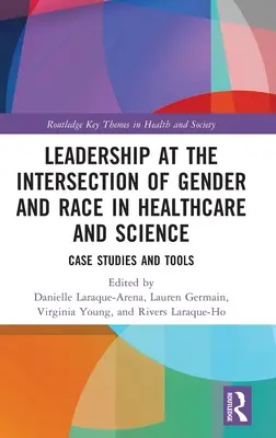 Führung am Schnittpunkt von Geschlecht und Ethnie im Gesundheitswesen und in der Wissenschaft: Fallstudien und Werkzeuge - Leadership at the Intersection of Gender and Race in Healthcare and Science: Case Studies and Tools