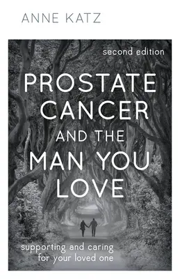 Prostatakrebs und der Mann, den Sie lieben: Unterstützung und Pflege Ihres geliebten Menschen - Prostate Cancer and the Man You Love: Supporting and Caring for Your Loved One