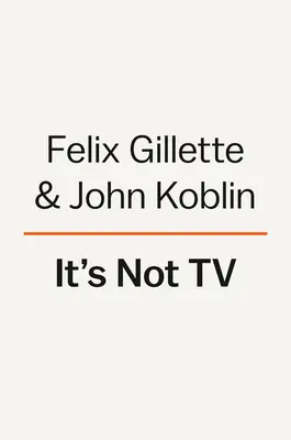 It's Not TV: Der spektakuläre Aufstieg, die Revolution und die Zukunft von HBO - It's Not TV: The Spectacular Rise, Revolution, and Future of HBO