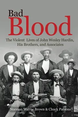 Böses Blut: Das gewalttätige Leben von John Wesley Hardin, seinen Brüdern und Komplizen - Bad Blood: The Violent Lives of John Wesley Hardin, His Brothers, and Associates