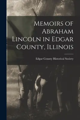 Memoiren von Abraham Lincoln in Edgar County, Illinois - Memoirs of Abraham Lincoln in Edgar County, Illinois
