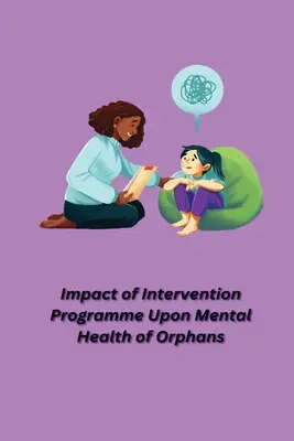 Auswirkungen eines Interventionsprogramms auf die psychische Gesundheit von Waisenkindern - Impact of Intervention Programme Upon Mental Health of Orphans