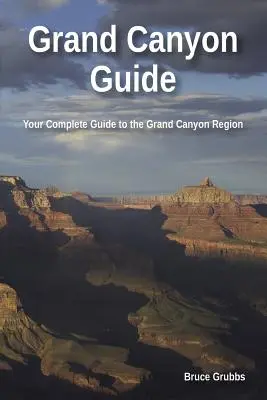 Grand Canyon Führer: Ihr kompletter Führer zum Grand Canyon - Grand Canyon Guide: Your Complete Guide to the Grand Canyon