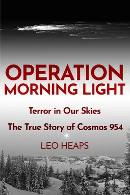 Operation Morgenlicht: Terror am Himmel, die wahre Geschichte von Cosmos 954 - Operation Morning Light: Terror in Our Skies, The True Story of Cosmos 954