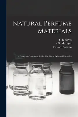 Natürliche Parfümstoffe; eine Studie über Konkrete, Resinoide, Blumenöle und Pomaden - Natural Perfume Materials; a Study of Concretes, Resinoids, Floral Oils and Pomades