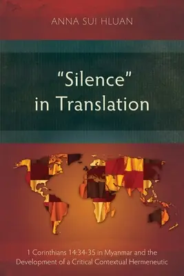Schweigen in der Übersetzung: 1 Korinther 14,34-35 in Myanmar und die Entwicklung einer kritischen kontextuellen Hermeneutik - Silence in Translation: 1 Corinthians 14:34-35 in Myanmar and the Development of a Critical Contextual Hermeneutic