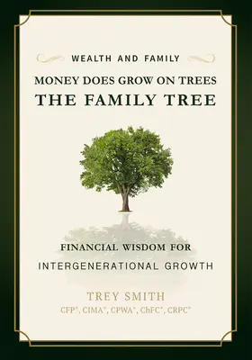 Geld wächst auf Bäumen: Der Stammbaum: Finanzielle Weisheit für generationenübergreifendes Wachstum - Money Does Grow on Trees: The Family Tree: Financial Wisdom for Intergenerational Growth
