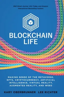 Blockchain Life: Das Metaversum, NFTs, Kryptowährungen, virtuelle Realität, erweiterte Realität und Web3 verstehen - Blockchain Life: Making Sense of the Metaverse, NFTs, Cryptocurrency, Virtual Reality, Augmented Reality, and Web3