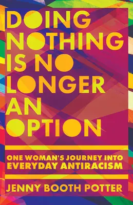 Nichts zu tun ist keine Option mehr: Die Reise einer Frau in den alltäglichen Antirassismus - Doing Nothing Is No Longer an Option: One Woman's Journey Into Everyday Antiracism