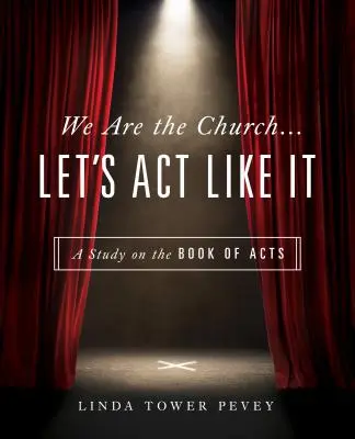 Wir sind die Kirche... Lasst uns auch so handeln: Eine Studie über die Apostelgeschichte - We Are the Church... Let's Act Like It: A Study on the Book of Acts