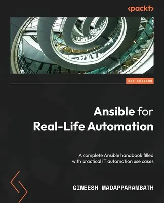 Ansible für die Automatisierung im echten Leben: Ein komplettes Ansible-Handbuch mit praktischen Anwendungsfällen zur IT-Automatisierung - Ansible for Real-Life Automation: A complete Ansible handbook filled with practical IT automation use cases