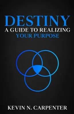 Das Schicksal: Ein Leitfaden zur Verwirklichung Ihrer Bestimmung - Destiny: a Guide to Realizing Your Purpose