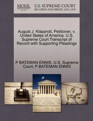 August J. Klapprott, Petent, gegen die Vereinigten Staaten von Amerika. U.S. Supreme Court Transcript of Record with Supporting Pleadings - August J. Klapprott, Petitioner, V. United States of America. U.S. Supreme Court Transcript of Record with Supporting Pleadings