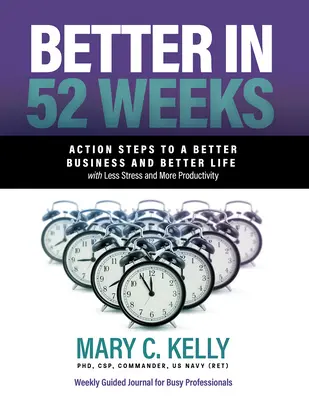 Besser in 52 Wochen: Aktionsschritte für ein besseres Geschäft und ein besseres Leben mit weniger Stress und mehr Produktivität - Better in 52 Weeks: Action Steps to a Better Business and Better Life with Less Stress and More Productivity