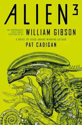 Alien 3: Das unproduzierte Drehbuch von William Gibson - Alien 3: The Unproduced Screenplay by William Gibson