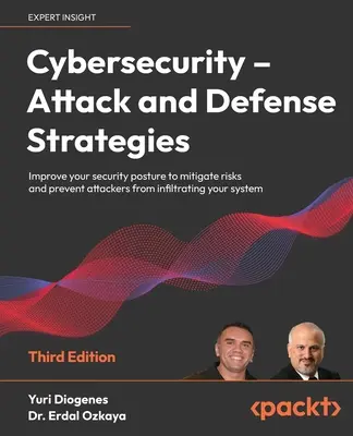 Cybersecurity - Angriffs- und Verteidigungsstrategien - Dritte Ausgabe: Verbessern Sie Ihre Sicherheitsvorkehrungen, um Risiken zu mindern und Angreifer am Eindringen zu hindern - Cybersecurity - Attack and Defense Strategies - Third Edition: Improve your security posture to mitigate risks and prevent attackers from infiltrating