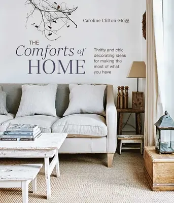 The Comforts of Home: Sparsame und schicke Einrichtungsideen, um das Beste aus dem zu machen, was man hat - The Comforts of Home: Thrifty and Chic Decorating Ideas for Making the Most of What You Have